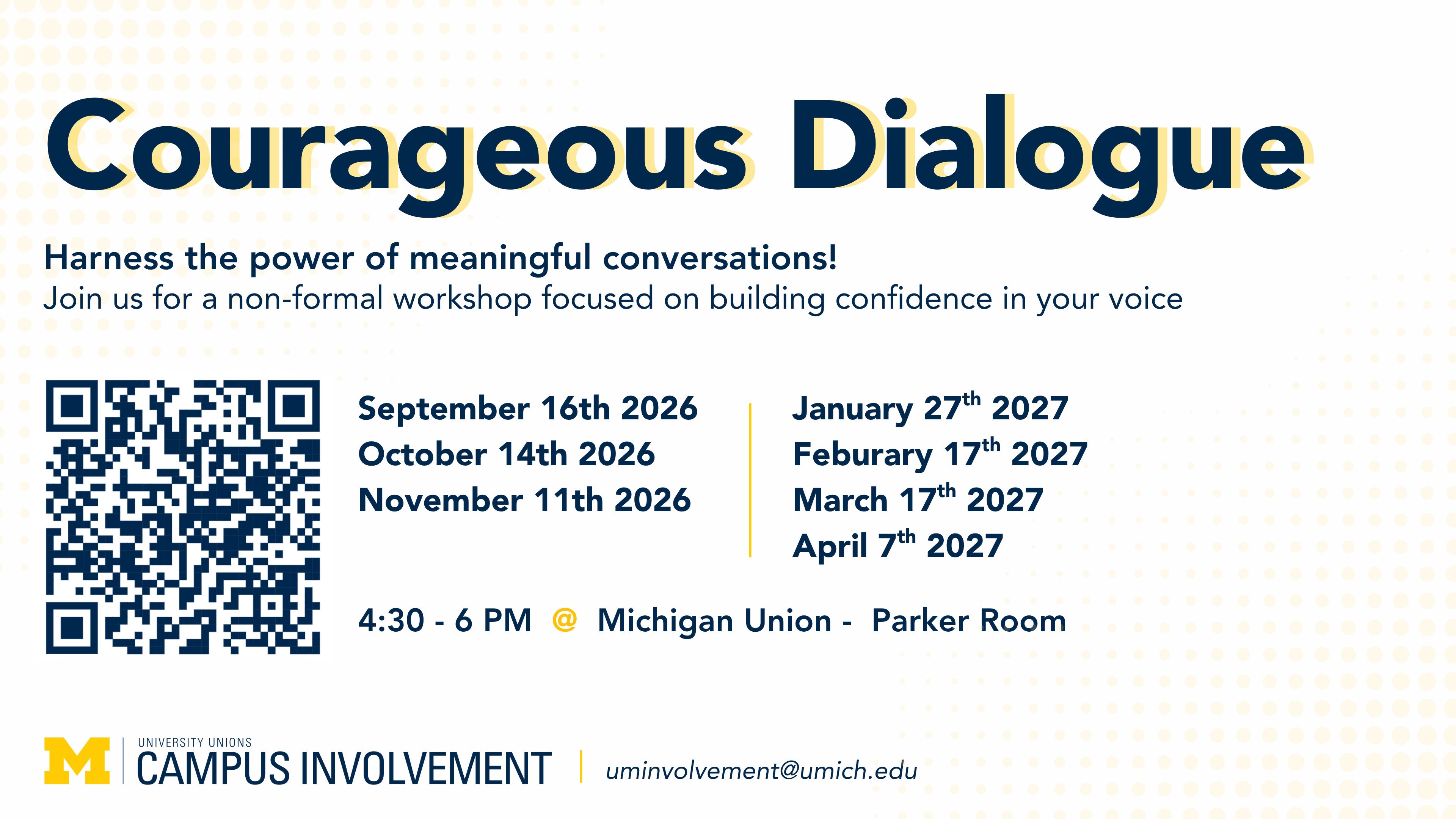 White promotional graphic for 'Courageous Dialogue,' hosted by University Unions Campus Involvement at the University of Michigan. Text reads: Harness the power of meaningful conversations! Join us for a non-formal workshop focused on building confidence in your voice. Dates listed: September 16th 2026, October 14th 2026, November 11th 2026, January 27th 2027, February 17th 2027, March 17th 2027, April 7th 2027. 4:30 - 6 PM @ Michigan Union - Parker Room. The design features a QR code, a light yellow polka-dot pattern in the background, the University of Michigan Block M logo, and the contact email uminvolvement@umich.edu